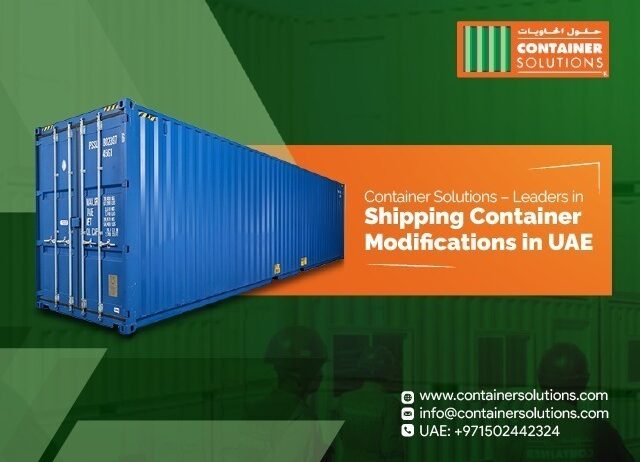 Looking for expert Shipping Container Modifications in UAE? Choose Container Solutions